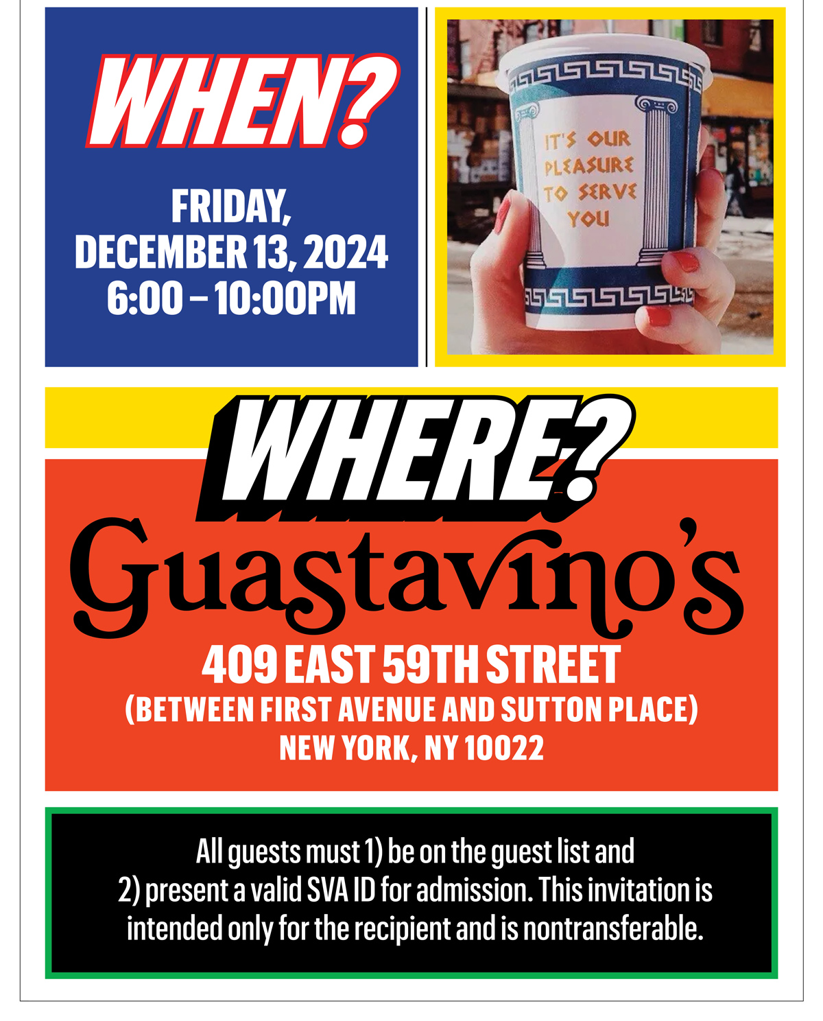 Friday, December 15, 2024 • 6:00pm – 10:00pm • Guastavino’s, 409 East 59th Street (Between First Avenue and Sutton Place), New York, NY 10022 | Please RSVP today! All guests need a valid SVA ID for admission and must be on the guest list. This invitation is for you only and is nontransferable.